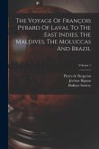 The Voyage Of François Pyrard Of Laval To The East Indies, The Maldives, The Moluccas And Brazil; Volume 1