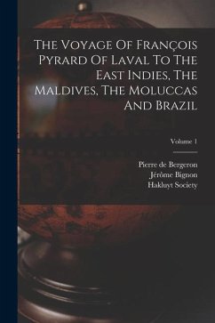 The Voyage Of François Pyrard Of Laval To The East Indies, The Maldives, The Moluccas And Brazil; Volume 1 - Pyrard, François; Society, Hakluyt