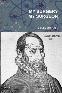 MY SURGERY MY SURGEON - Hall, M Clement