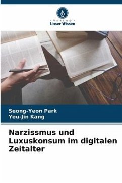 Narzissmus und Luxuskonsum im digitalen Zeitalter - Park, Seong-Yeon;Kang, Yeu-Jin