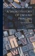 A Short History of English Printing:... - Bild 1
