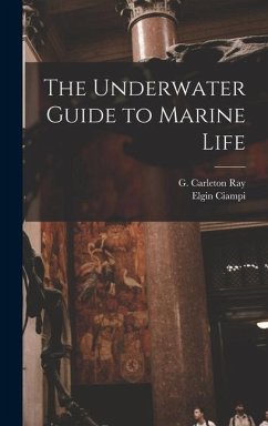The Underwater Guide to Marine Life - Ciampi, Elgin; Ray, G. Carleton
