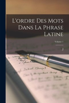 L'ordre des mots dans la phrase latine; Volume 1 - Marouzeau, J.