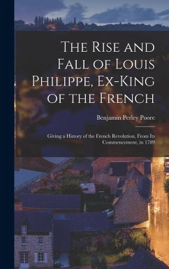 Cover The Rise and Fall of Louis Philippe, Ex-King of the French