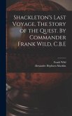 Shackleton's Last Voyage. The Story of the Quest. By Commander Frank Wild, C.B.E