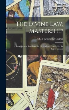 The Divine Law; Mastership: A Fundamental Text Book for All Students Enrolled in the Secret Schools - Clymer, Reuben Swinburne