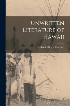 Unwritten Literature of Hawaii - Emerson, Nathaniel Bright