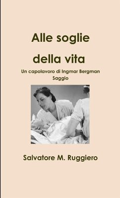 Alle soglie della vita - Un capolavoro di Ingmar Bergman - Ruggiero, Salvatore M.