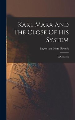 Karl Marx And The Close Of His System - Böhm-Bawerk, Eugen von
