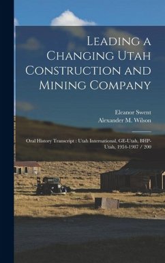 Cover Leading a Changing Utah Construction and Mining Company: Oral History Transcript: Utah International, GE-Utah, BHP-Utah, 1954-1987 / 200