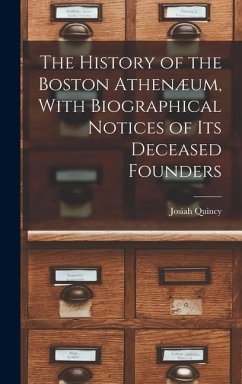 Cover The History of the Boston Athenæum, With Biographical Notices of its Deceased Founders