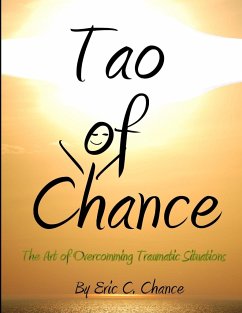 Tao of Chance The Art of Overcomming Traumatic Situations - Chance, Eric C.