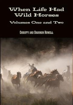 When Life Had Wild Horses Volumes One and Two - Howell, Shannon And Christy