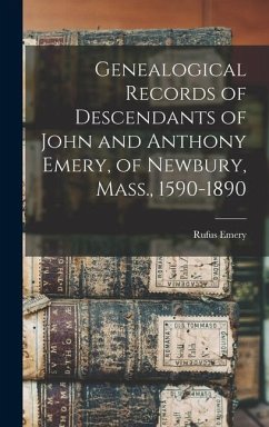 Genealogical Records of Descendants of John and Anthony Emery, of Newbury, Mass., 1590-1890 - Emery, Rufus