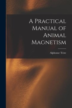 A Practical Manual of Animal Magnetism - Téste, Alphonse