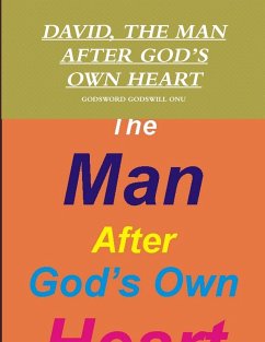 DAVID, THE MAN AFTER GOD'S OWN HEART - Onu, Godsword Godswill