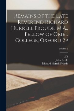 Cover Remains of the Late Reverend Richard Hurrell Froude, M.A., Fellow of Oriel College, Oxford 2p; Volume 2