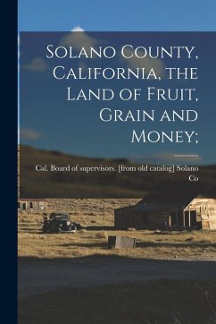 Cover Solano County, California, the Land of Fruit, Grain and Money;