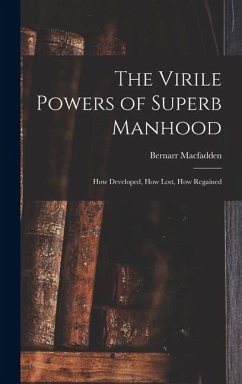 The Virile Powers of Superb Manhood - Macfadden, Bernarr