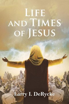 Life and Times of Jesus - Derycke, Larry I.