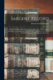 Sargent Record: William Sargent of Ipswich, Newbury, Hampton, Salisbury and Amesbury, New England, U.S., With his Descendants and Thei
