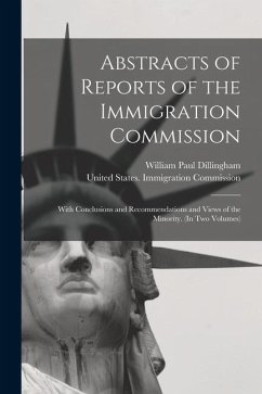 Abstracts of Reports of the Immigration Commission: With Conclusions and Recommendations and Views of the Minority. (In Two Volumes) - Dillingham, William Paul