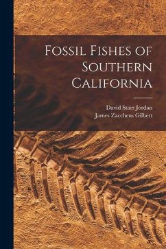 Fossil Fishes of Southern California - Jordan, David Starr; Gilbert, James Zaccheus