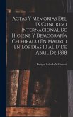 Actas Y Memorias Del IX Congreso Internacional De Higiene Y Demografía Celebrado En Madrid En Los Días 10 Al 17 De Abril De 1898