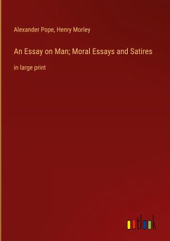 An Essay on Man; Moral Essays and Satires - Pope, Alexander; Morley, Henry