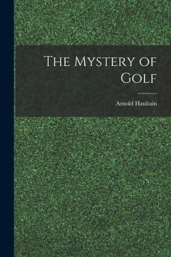 The Mystery of Golf - Haultain, Arnold