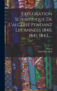 Exploration Scientifique De L'algérie Pendant Les Années 1840, 1841, 1842, .... - Ibn-Ishâk, Khalil; Perron