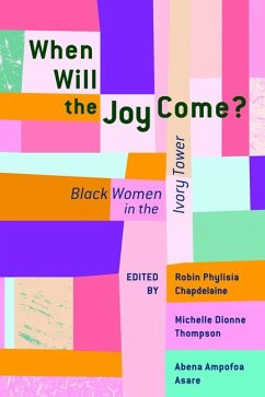 When Will the Joy Come?: Black Women in the Ivory Tower - Chapdelaine, Robin Phylisia; Asare, Abena Ampofoa; Thompson, Michelle Dionne