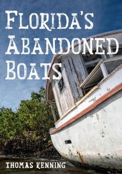 Florida's Abandoned Boats - Kenning, Thomas