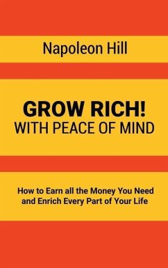 Grow Rich!: With Peace of Mind - How to Earn all the Money You Need and Enrich Every Part of Your Life - Hill, Napoleon