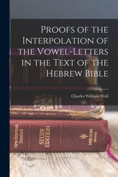 Proofs of the Interpolation of the Vowel-Letters in the Text of the Hebrew Bible - Wall, Charles William