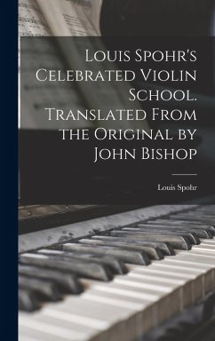 Cover Louis Spohr's Celebrated Violin School. Translated From the Original by John Bishop
