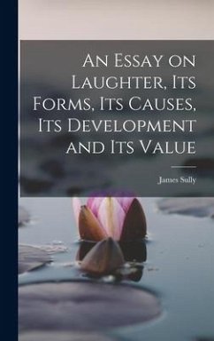 An Essay on Laughter, its Forms, its Causes, its Development and its Value - Sully, James