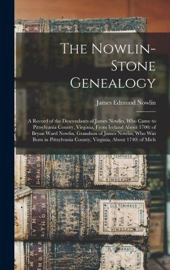 Cover The Nowlin-Stone Genealogy: A Record of the Descendants of James Nowlin, Who Came to Pittsylvania County, Virginia, From Ireland About 1700; of Br