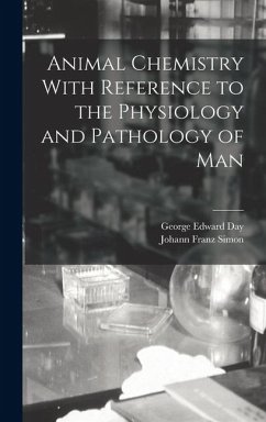 Animal Chemistry With Reference to the Physiology and Pathology of Man - Day, George Edward; Simon, Johann Franz