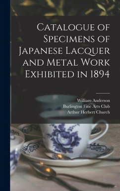 Catalogue of Specimens of Japanese Lacquer and Metal Work Exhibited in 1894 - Church, Arthur Herbert; Anderson, William
