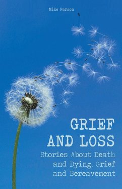 Grief and Loss Stories About Death and Dying, Grief and Bereavement - Parson, Mike