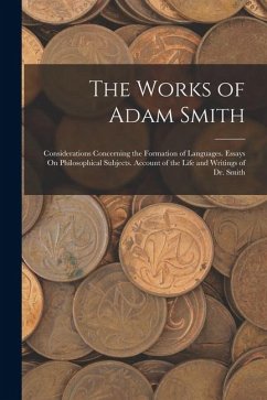 Cover The Works of Adam Smith: Considerations Concerning the Formation of Languages. Essays On Philosophical Subjects. Account of the Life and Writin