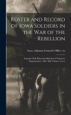 Roster and Record of Iowa Soldiers in the War of the Rebellion: Together With Historical Sketches of Volunteer Organizations, 1861-1866 Volume 4, pt.1