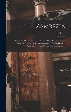 Cover Zambezia: A General Description of the Valley of the Zambezi River, From its Delta to the River Aroangwa, With its History, Agri