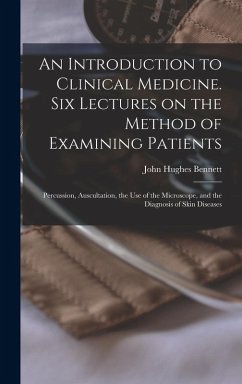 Cover An Introduction to Clinical Medicine. Six Lectures on the Method of Examining Patients; Percussion, Auscultation, the use of the Microscope, and the D