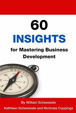 60 Insights for Mastering Business Development - Coppings, Nicholas; Scheessele, William; Scheessele, Kathleen