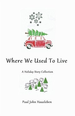 Where We Used To Live. A Holiday Story Collection - Hausleben, Paul John