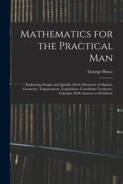 Mathematics for the Practical Man - Howe, George