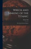 Wreck and Sinking of the Titanic; the Ocean's Greatest Disaster