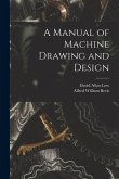 A Manual of Machine Drawing and Design